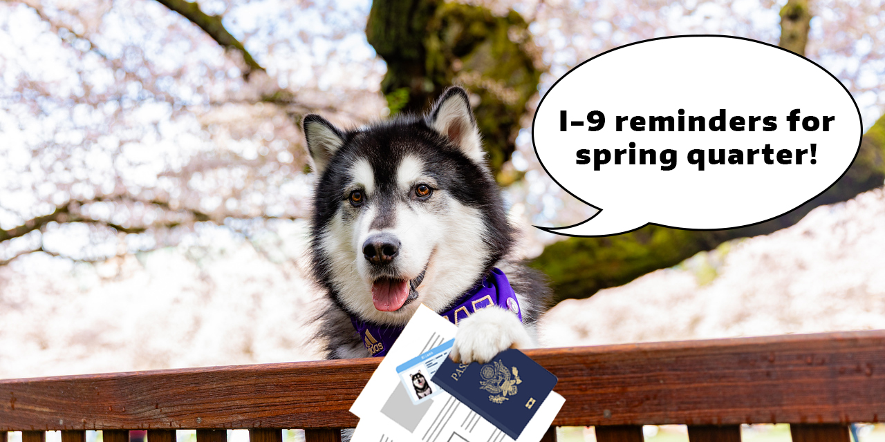Dubs holding I-9 documents while saying, "I-9 reminders for spring quarter!"