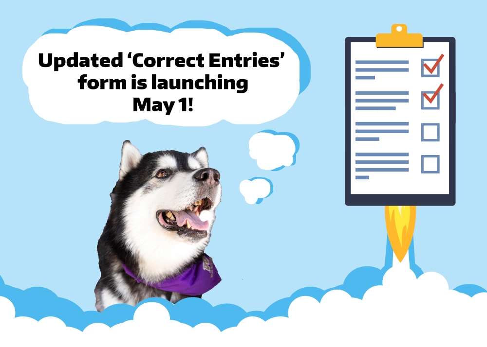 Dubs looking at a form launching into the air and thinking, "Updated 'Correct Entries' form is launching May 1!"