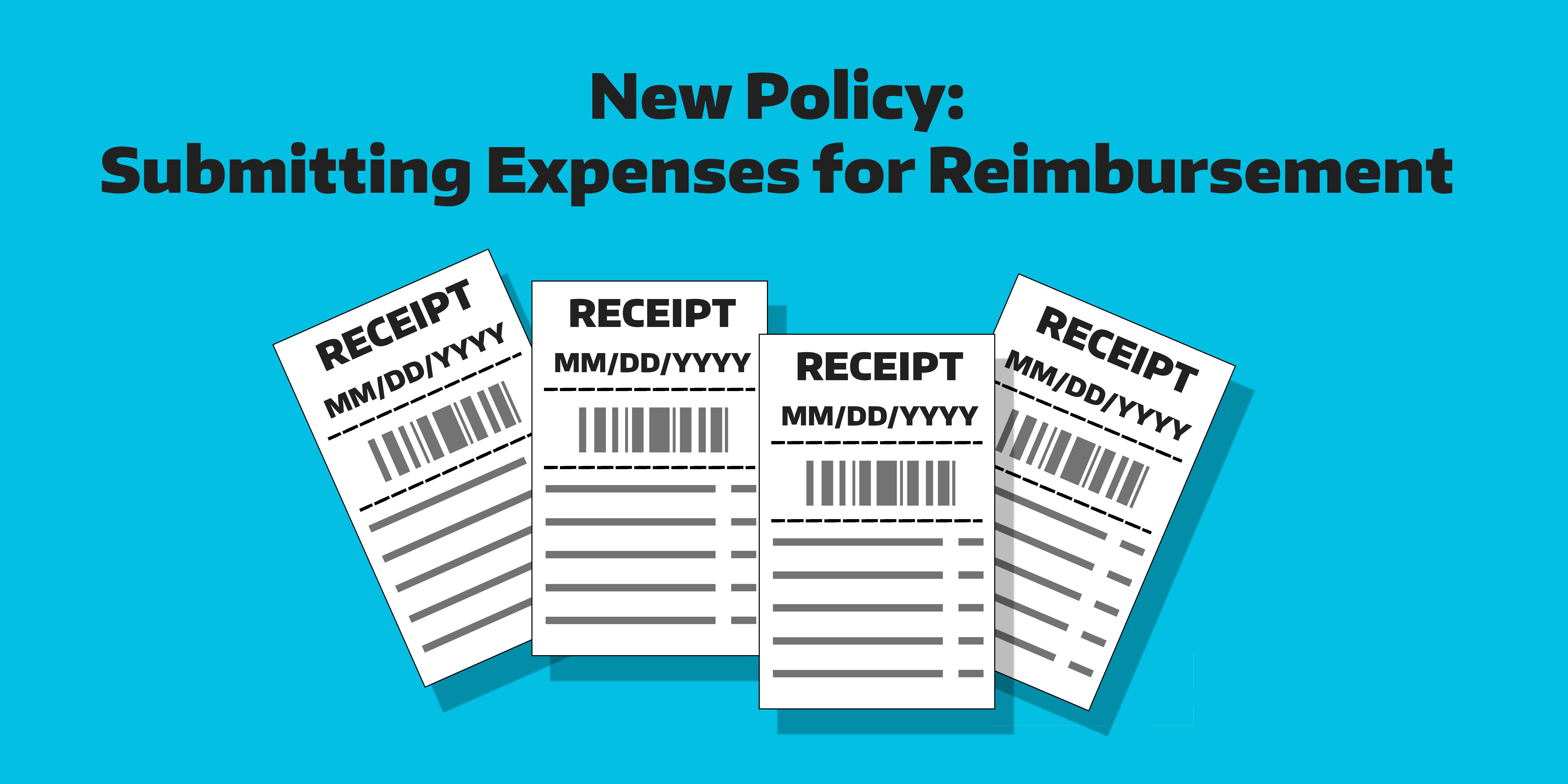 A set of receipts that each have "MM/DD/YYYY" dates on it, with text above stating "New Policy: Submitting Expenses for Reimbursements."