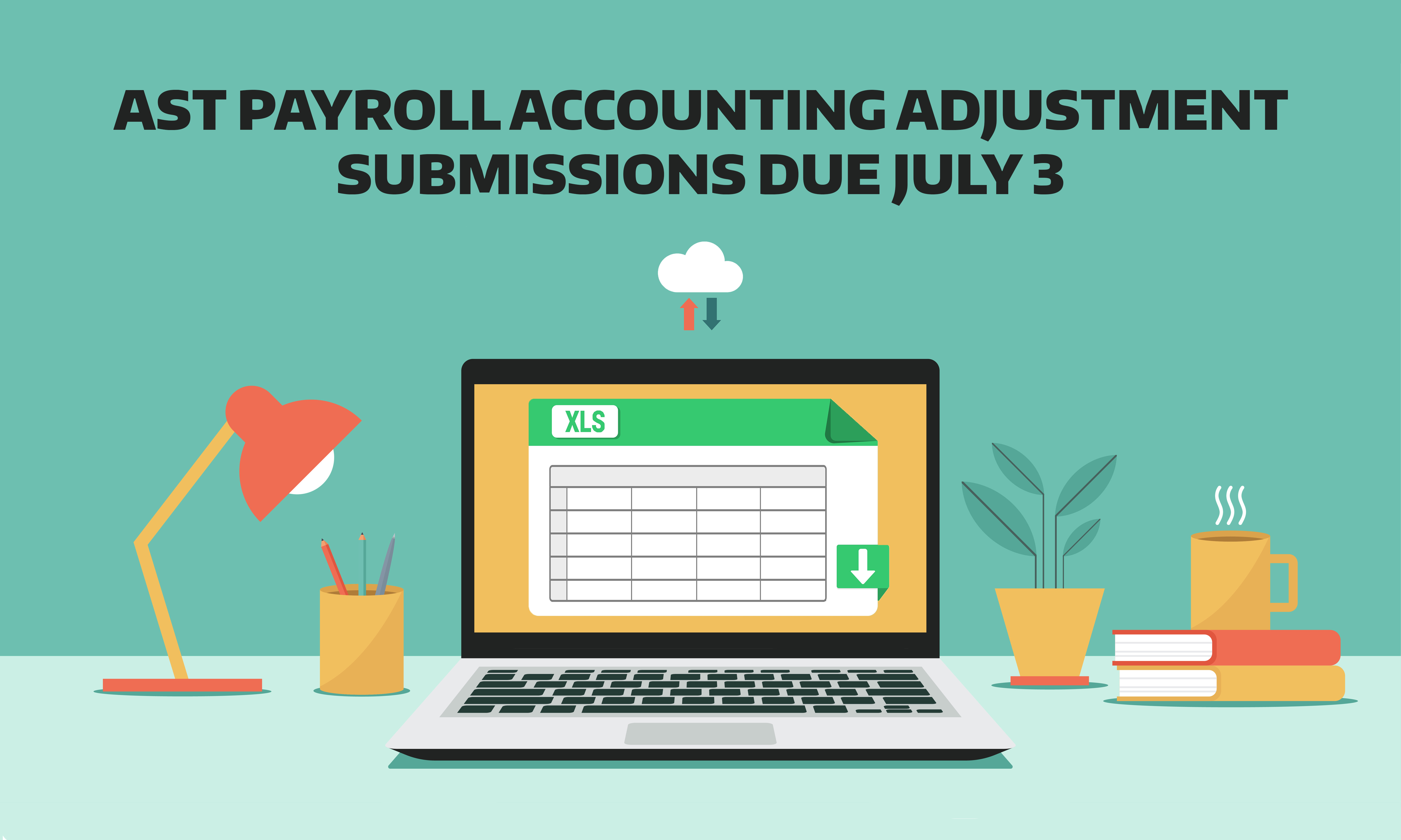 AST Payroll Accounting Adjustment Submissions are due July 3