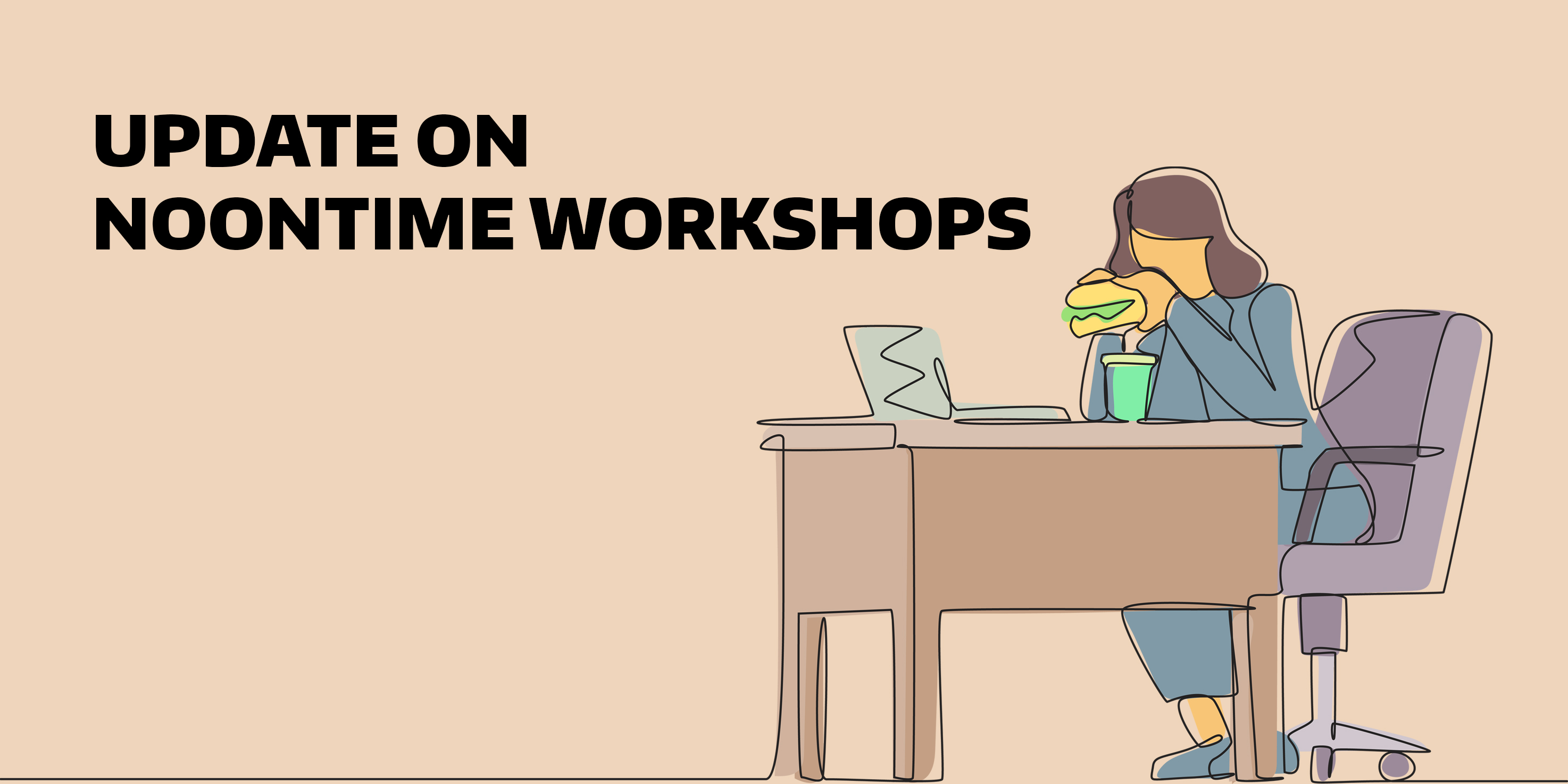 Update on noontime workshops