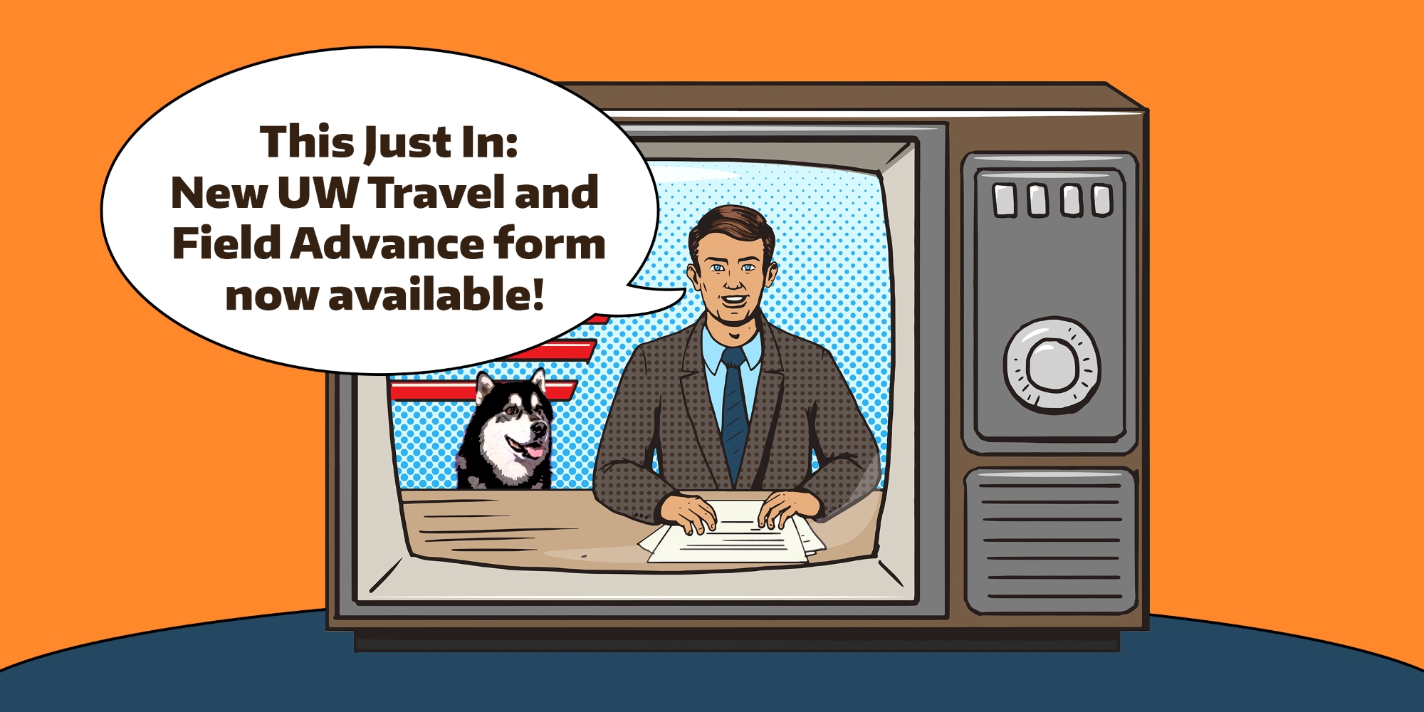 Cartoon news anchor on television with Dubs, saying "This Just In: New UW Travel and Field Advance form now available!"